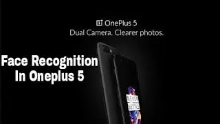 Настройка надежного распознавания лиц на OnePlus 5!! Smart Lock