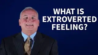What is Extroverted Feeling? | Dr. Roger Pearman
