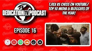 DEDICATION TV PODCAST - EPISODE 16 T.REX VS CHESS/TOP 10 MEDIA & BLOGGERS OF THE YEAR!!