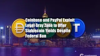 Coinbase and PayPal Exploit Legal Gray Zone to Offer Stablecoin