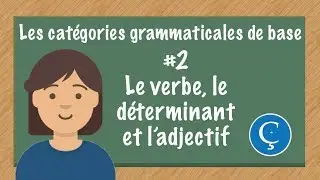 Les catégories grammaticales en français: #2 le verbe, le déterminant et l'adjectif
