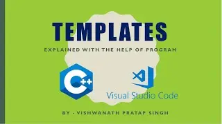 Templates || Basics of Standard Template Library || Vishwanath Pratap Singh