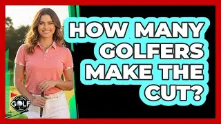How Many Golfers Make The Cut?