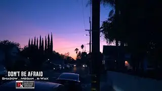 Shadow Ft. A-Wax & Megan - Don't Be Afraid