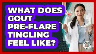 What Does Gout Pre-flare Tingling Feel Like? - Gout Relief Guide