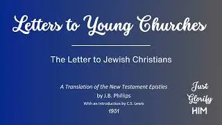 The Letter to Jewish Christians - Letters to Young Churches - J.B. Phillips (1951)