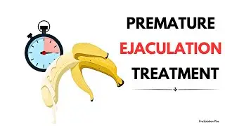 Overcoming Premature Ejaculation Naturally | ProSolution Plus Review| Premature Ejaculation Cure