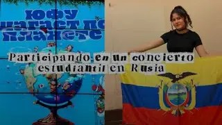 PARTICIPANDO EN UN CONCIERTO ESTUDIANTIL EN RUSIA 🇷🇺🇪🇨