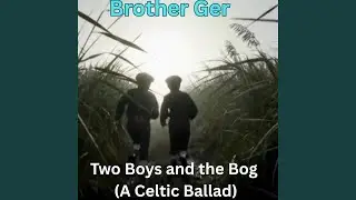 Two Boys and the Bog﻿ (A Celtic Ballad)
