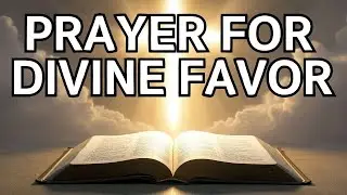 PRAYER FOR DIVINE FAVOR | Start Your Day with God&rsquo;s Blessing