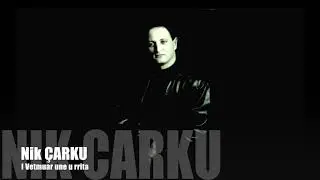 I Vetmuar Une u Rrita - Nik Carku