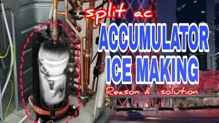 Split ac accumulator ice making / problems & reasons.