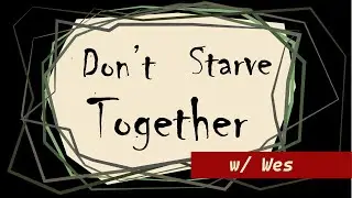 Don't Starve Together w/ Wes Days 2 and 3: What makes it Relaxed Mode