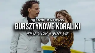 PAN SAVYAN, JULIA KAMIŃSKA - BURSZTYNOWE KORALIKI (Tr!Fle & LOOP & Black Due REMIX)