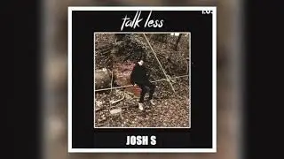 JOSH S - Talk Less (Official Audio)