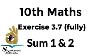 10th maths Exercise 3.7 fully | Class 10 Maths Exercise 3.7 fully | Super Brain Mathematics