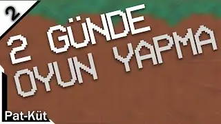 2 GÜNDE OYUN YAPMAK GİBİ BİR ŞEY | PAT-KÜT 2
