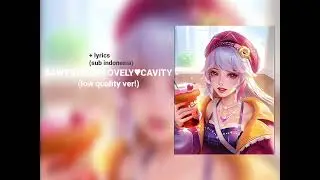 SAWTOWNE - LOVELY&hearts;︎CAVITY || low quality ver! || + sub Indonesia ||