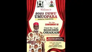 2025 UGWU UMUOPARA ANNUAL FESTIVAL On the CONFERMENT OF Chief Sir. Chidozie Ohakah as UGWU UMUOPARA.