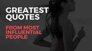 Greatest Quotes Ever 🔥🔥// Best Inspirational quotes from the most influential people in History //