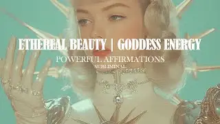 Ethereal Beauty | Goddess Energy | Extremely Powerful Subliminal