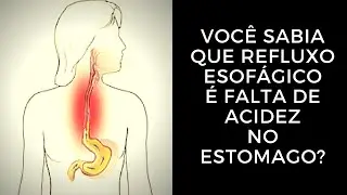 Você Sabia que Refluxo Esofágico é Falta de Acidez no Estômago?