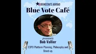 Blue Vote Cafe: C3PO Platform Planning, Philosophy, and Stand-up (Season 12, Ep13)