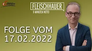 Fleischhauer &ndash; 9 Minuten netto 17.02.2022