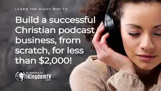 1 Kingdom TV: How to build a successful podcast business from scratch.