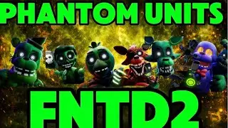 PHANTOM UNITS ONLY IN FIVE NIGHTS TD 2
