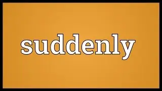 Suddenly Meaning