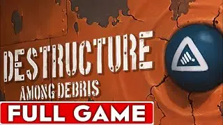 DESTRUCTURE Among Debris Full Game Walkthrough Longplay