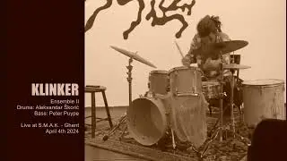 KLINKER - Ensemble 2 - Aleksandar &Scaron;korić & Peter Puype  - live at S.M.A.K. Ghent - April 4th 2024