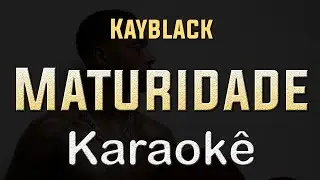 Kayblack - Maturidade - Karaoke Playback Instrumental