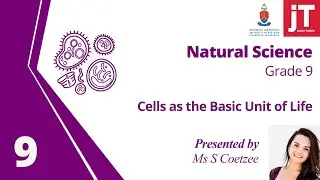 Gr 9 Natural Science - Biology - Cells - Cells as the basic unit of life