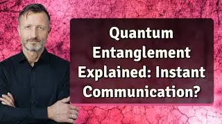 Quantum Entanglement Explained: Instant Communication?