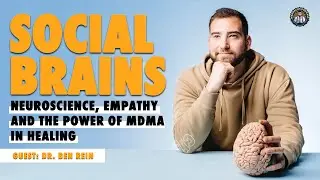 MDMA, Empathy, and Healing: Unpacking Neuroscience and Therapy with Dr. Ben Rein