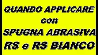 QUANDO APPLICARE RS ed RS BIANCO con SPUGNETTA ABRASIVA