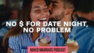 No $ for Date Night, No Problem | The Naked Marriage Podcast | Episode 018