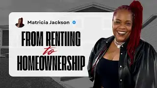 From Renting to Homeownership: How One Conversation Changed a Family&rsquo;s Future | Matricia Jackson