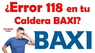 SOLUCION PARA EL ERROR 118 EN CALDERAS BAXI - ROCA