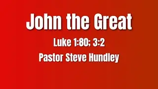 John the Baptist | Pastor Steve Hundley