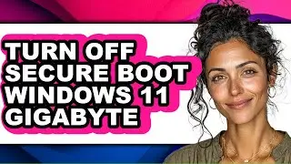 How to Turn Off Secure Boot Windows 11 Gigabyte (full Guide)