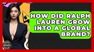 How Did Ralph Lauren Grow Into A Global Brand? - Designer Brands Spotlight