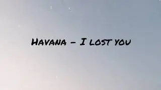 Havana - I lost you lyrics (English & Spanish)