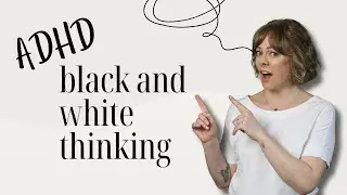 ADHD women and all or nothing thinking