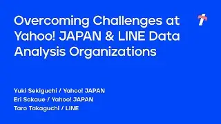 Overcoming Challenges at Yahoo! JAPAN & LINE Data Analysis Organizations -English Version-