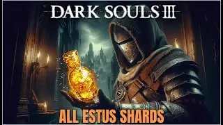 Dark Souls 3 - All Estus Shard Locations