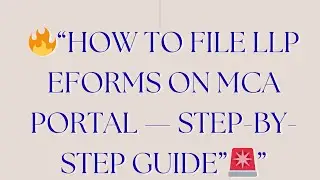 &ldquo;How to File LLP eForms on MCA V3 Portal &mdash; Complete 14-Step Process Explained&rdquo;