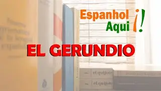 Aulas de espanhol para brasileiros. El gerundio
